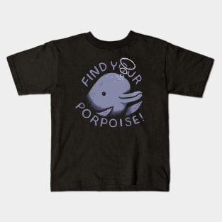 find your porpoise Kids T-Shirt